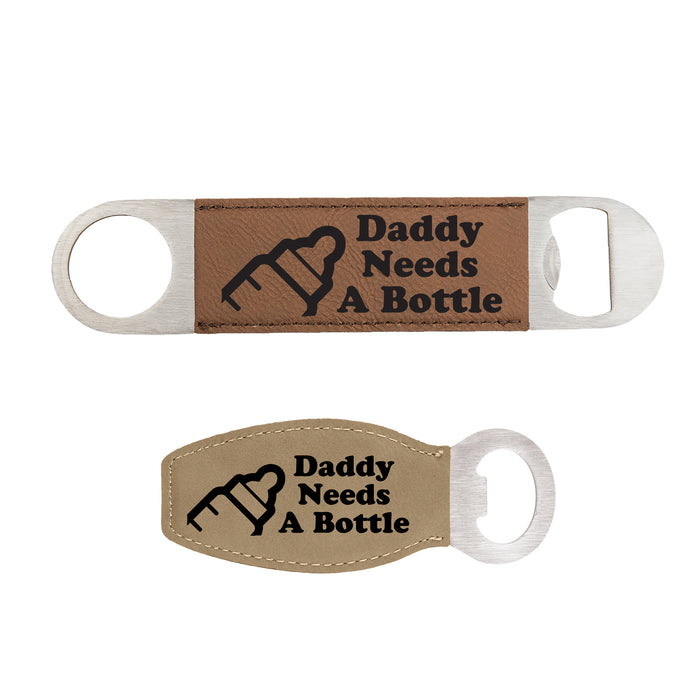 Daddy Needs a Bottle Bottle Opener