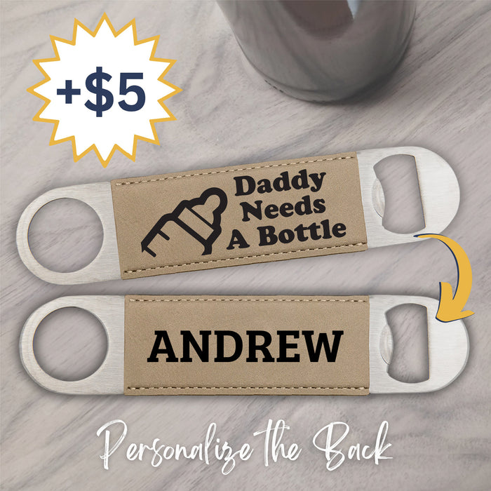 Daddy Needs a Bottle Bottle Opener