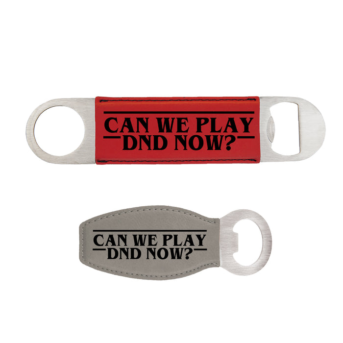 Can We Play DND? Bottle Opener