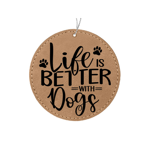 a leather ornament with a dog saying life is better with dogs