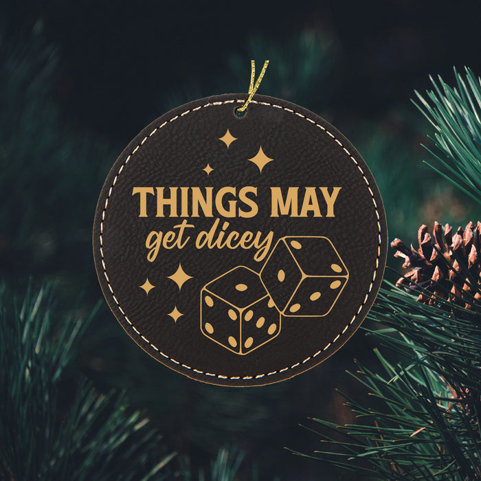 Things May Get Dicey Ornament