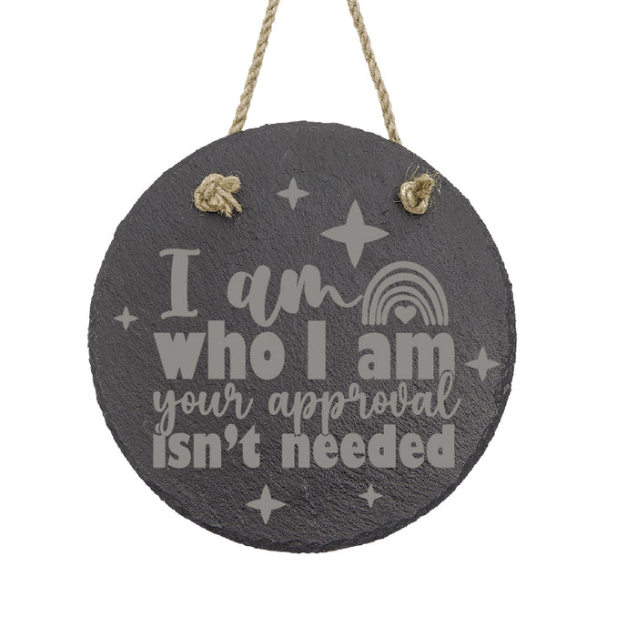 I am Who I am Your Approval Isn't Needed Slate Decor