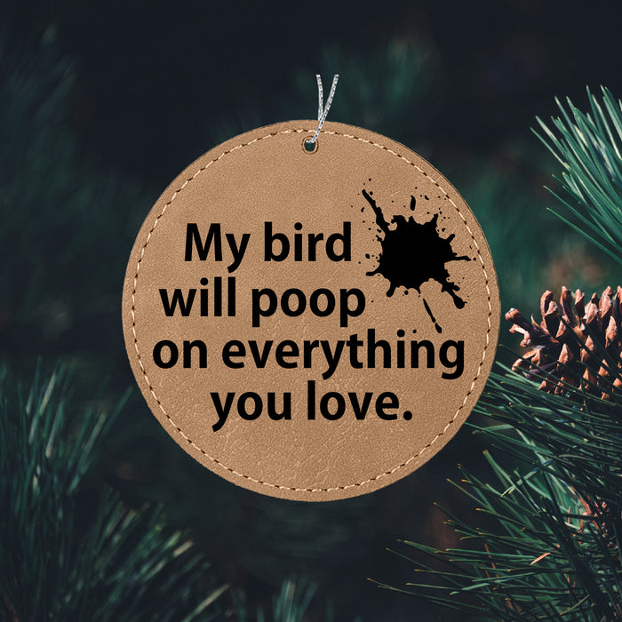 My bird will poop on everything you love Ornament