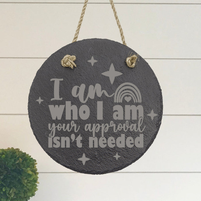 I am Who I am Your Approval Isn't Needed Slate Decor