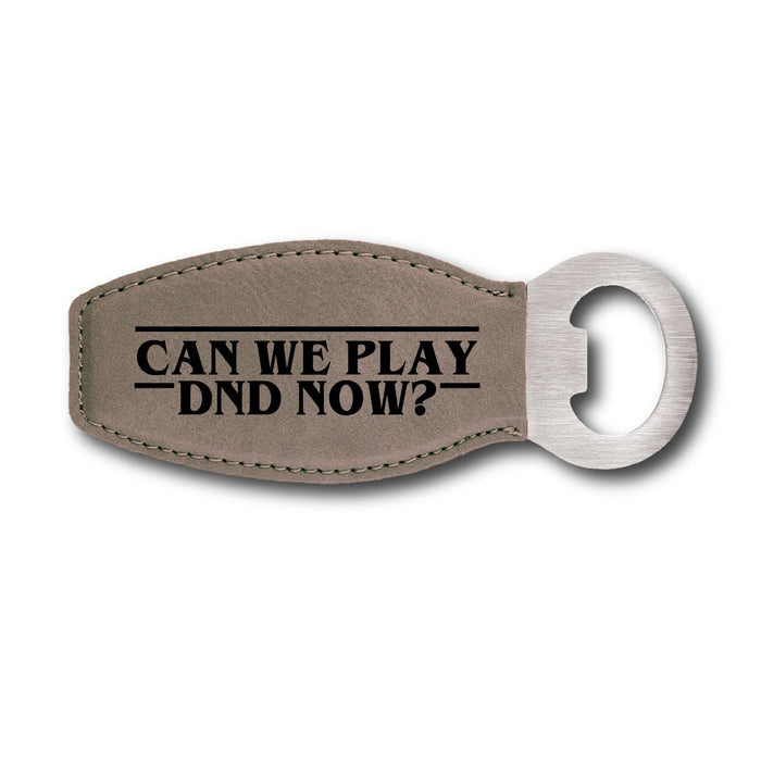 Can We Play DND? Bottle Opener - Can We Play DND? Bottle Opener - Bottle Opener - GriffonCo 3D Printed Miniatures & Gifts - GriffonCo Gifts - GriffonCo 3D Printed Miniatures & Gifts