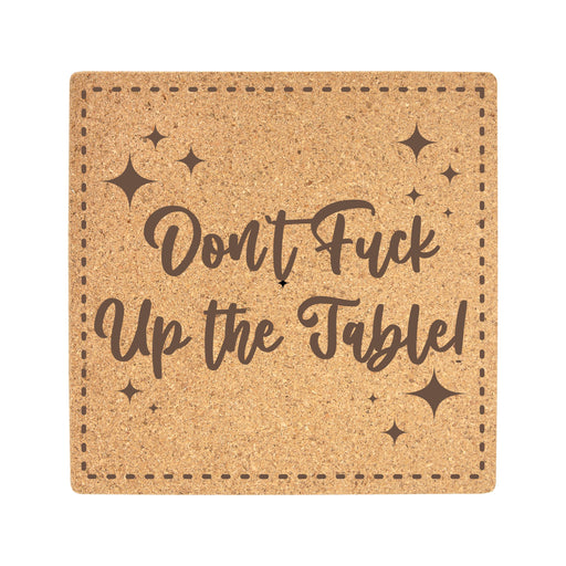 Cork Trivet - Don't Fuck Up the Table - Cork Trivet - Don't Fuck Up the Table - Table Shield - GriffonCo 3D Printed Miniatures & Gifts - GriffonCo Gifts - GriffonCo 3D Printed Miniatures & Gifts