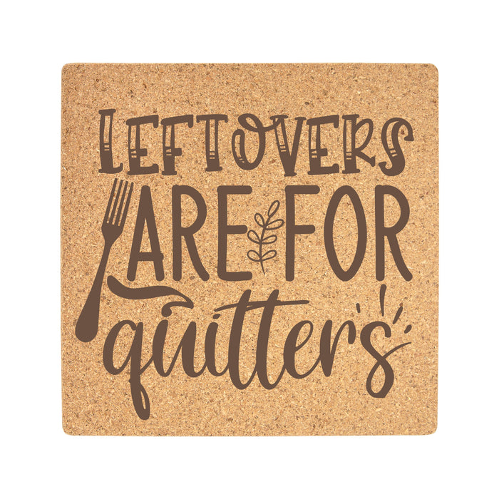 Cork Trivet - Leftovers are for Quitter's - Cork Trivet - Leftovers are for Quitter's - Table Shield - GriffonCo 3D Printed Miniatures & Gifts - GriffonCo Gifts - GriffonCo 3D Printed Miniatures & Gifts