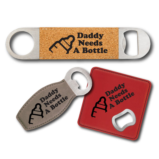 Daddy Needs a Bottle Bottle Opener - Daddy Needs a Bottle Bottle Opener - Bottle Opener - GriffonCo 3D Printed Miniatures & Gifts - GriffonCo Gifts - GriffonCo 3D Printed Miniatures & Gifts