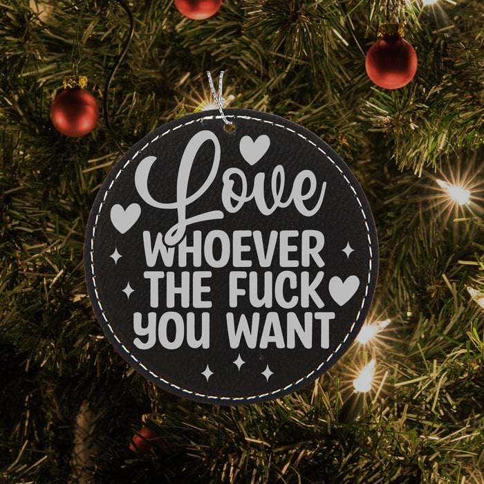 Love Whoever the Fuck You Want Ornament