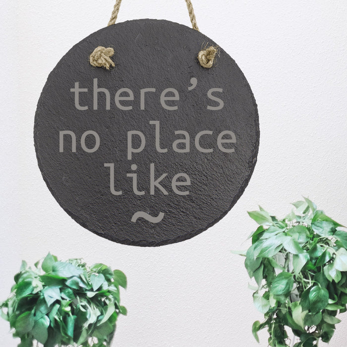 There's no place like ~ Sign