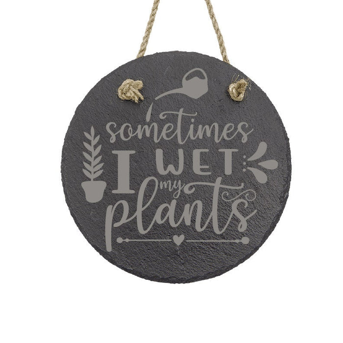 Sometimes I Wet my Plants Slate Decor